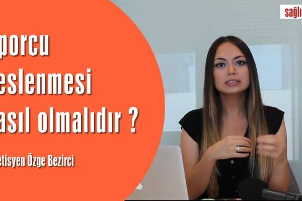 Sporcu beslenmesi nasıl olmalıdır ?