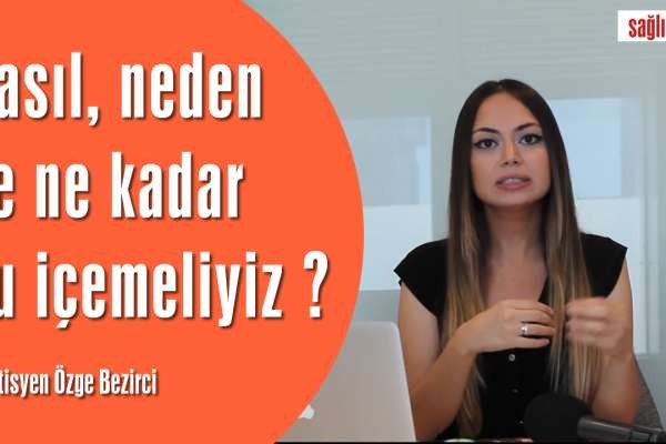 Nasıl, neden ve ne kadar su içemeliyiz ?