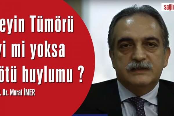 Beyin Tümörü iyi mi yoksa kötü huylu mu ?